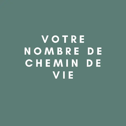 Votre nombre de chemin de vie